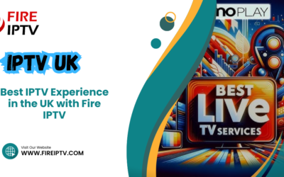 Best IPTV Experience in the UK with Fire IPTV