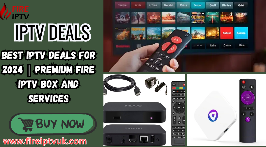 Best IPTV Deals Best IPTV UK Provider with Fire IPTV