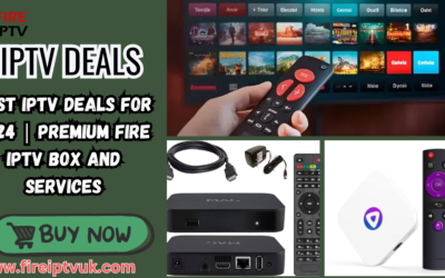 Best IPTV Deals Best IPTV UK Provider with Fire IPTV