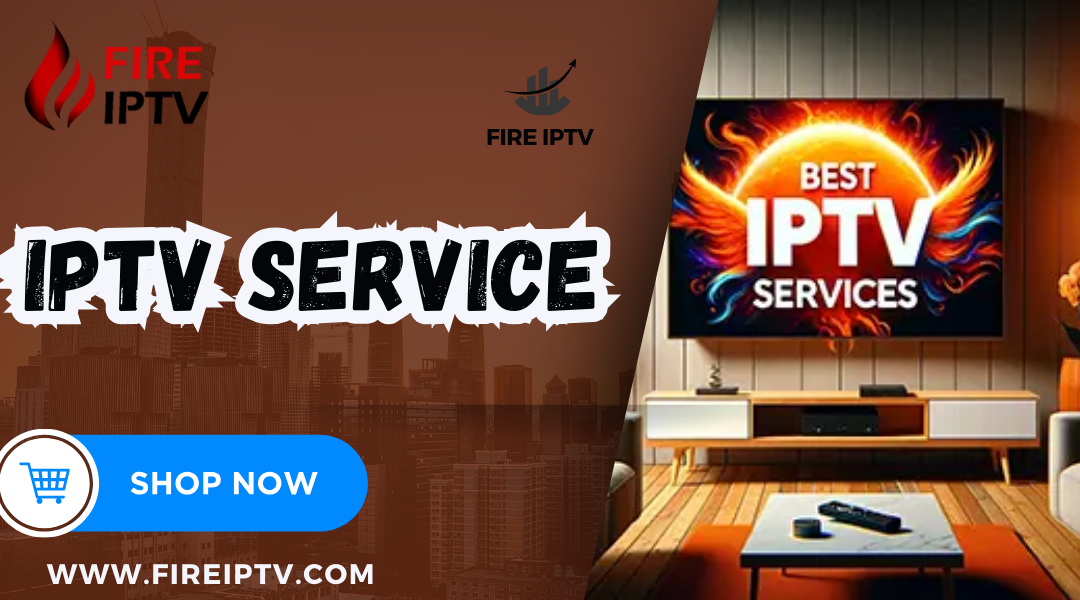 Top IPTV Service in the UK for Ultimate Entertainment | Fire IPTV