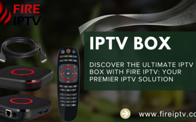 Discover the Ultimate IPTV Box with Fire IPTV: Your Premier IPTV Solution