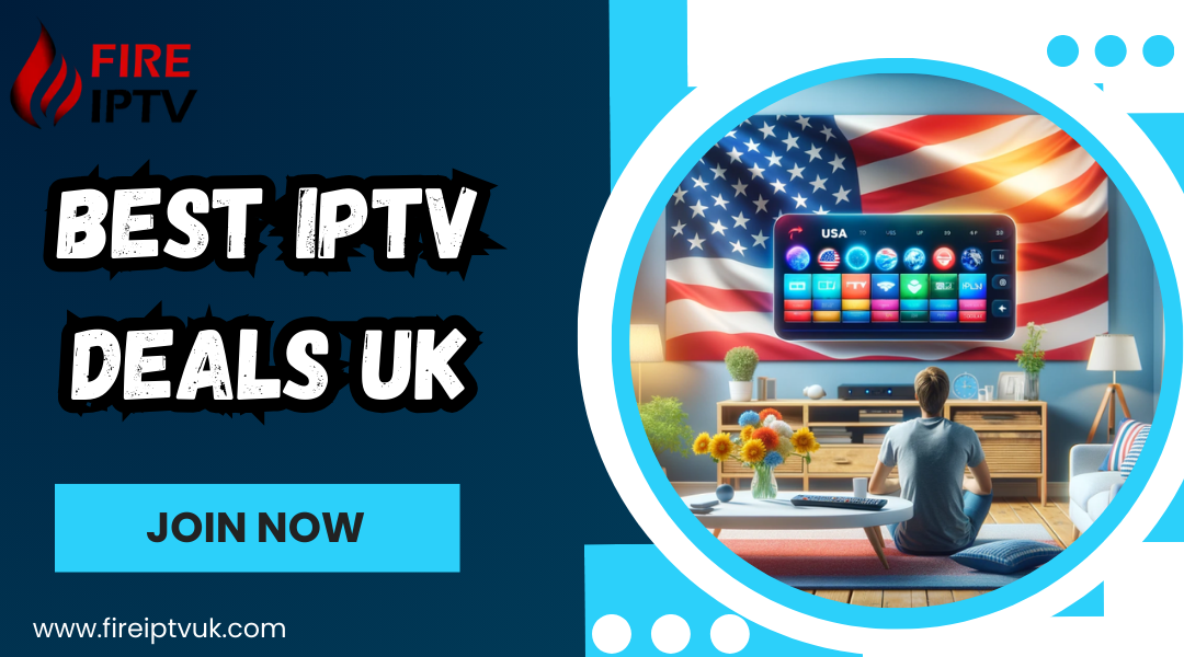 Explore the Best IPTV Deals UK with Fire IPTV