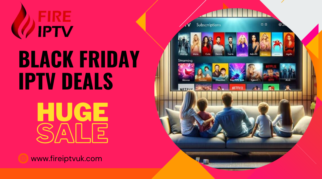 Black Friday IPTV Deals 2024: Get the Best IPTV Subscription | Fire IPTV